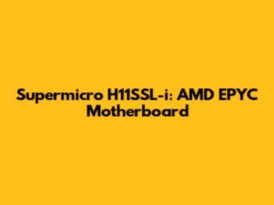 Supermicro H11SSL-i: AMD EPYC Motherboard