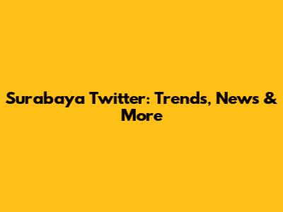 Surabaya Twitter: Trends, News & More