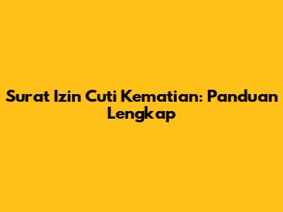 Surat Izin Cuti Kematian: Panduan Lengkap