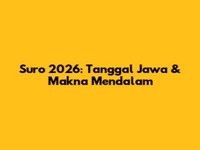 Suro 2026: Tanggal Jawa & Makna Mendalam