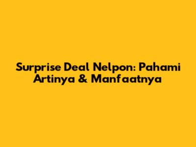 Surprise Deal Nelpon: Pahami Artinya & Manfaatnya