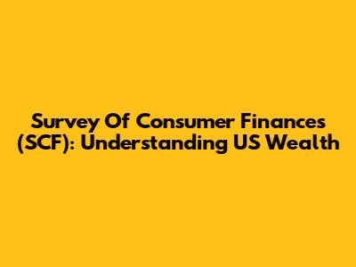 Survey Of Consumer Finances (SCF): Understanding US Wealth
