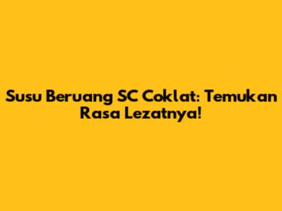 Susu Beruang SC Coklat: Temukan Rasa Lezatnya!
