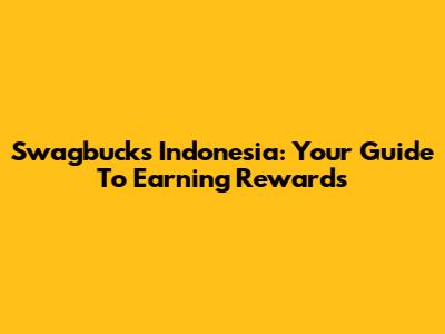 Swagbucks Indonesia: Your Guide To Earning Rewards