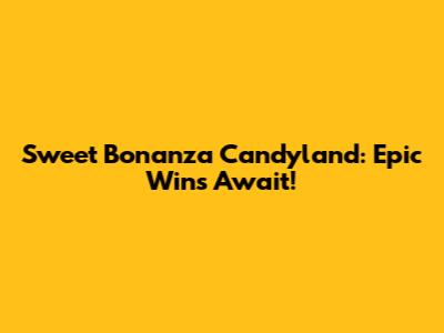Sweet Bonanza Candyland: Epic Wins Await!