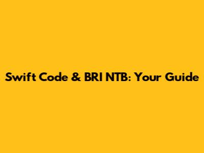 Swift Code & BRI NTB: Your Guide
