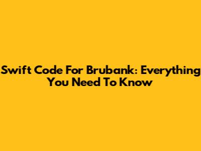 Swift Code For Brubank: Everything You Need To Know