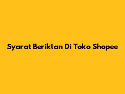 Syarat Beriklan Di Toko Shopee