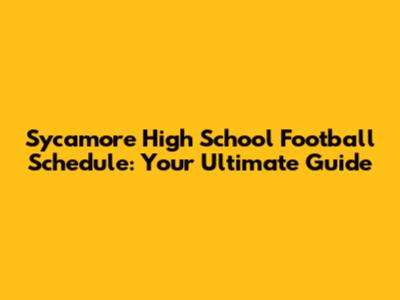 Sycamore High School Football Schedule: Your Ultimate Guide