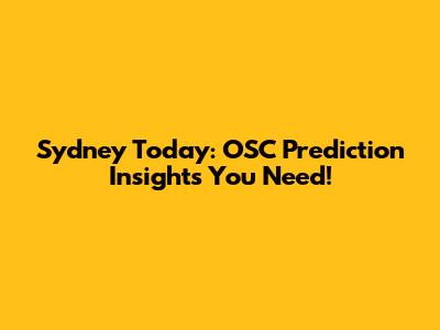 Sydney Today: OSC Prediction Insights You Need!