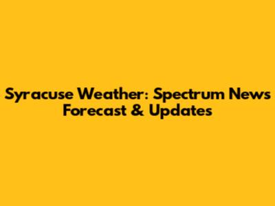 Syracuse Weather: Spectrum News Forecast & Updates