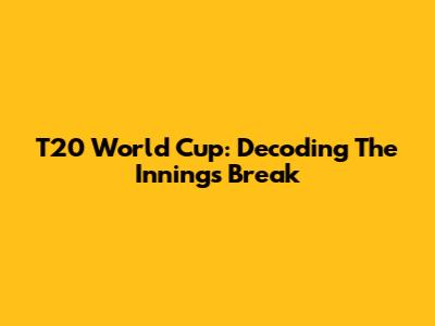 T20 World Cup: Decoding The Innings Break