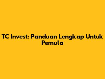 TC Invest: Panduan Lengkap Untuk Pemula