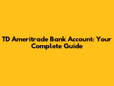 TD Ameritrade Bank Account: Your Complete Guide