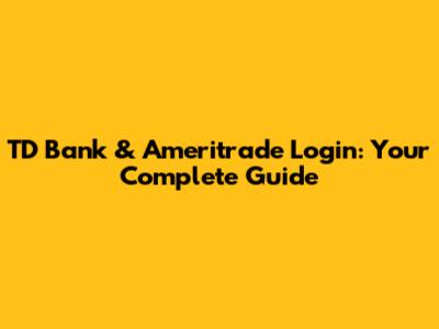 TD Bank & Ameritrade Login: Your Complete Guide