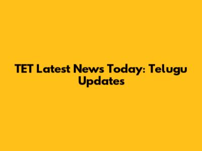 TET Latest News Today: Telugu Updates