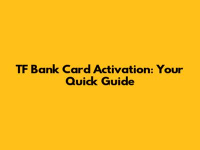 TF Bank Card Activation: Your Quick Guide