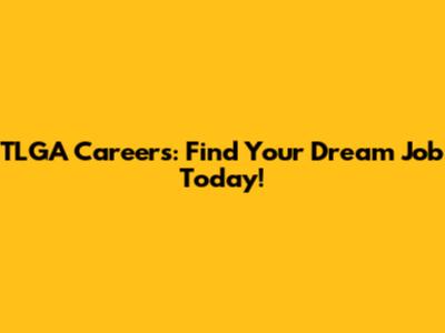 TLGA Careers: Find Your Dream Job Today!