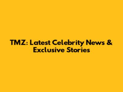 TMZ: Latest Celebrity News & Exclusive Stories