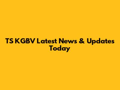 TS KGBV Latest News & Updates Today