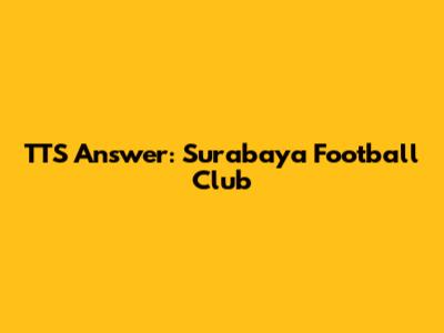 TTS Answer: Surabaya Football Club