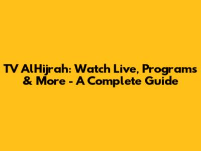 TV AlHijrah: Watch Live, Programs & More - A Complete Guide