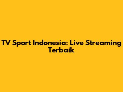 TV Sport Indonesia: Live Streaming Terbaik