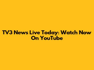 TV3 News Live Today: Watch Now On YouTube