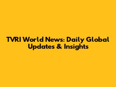 TVRI World News: Daily Global Updates & Insights