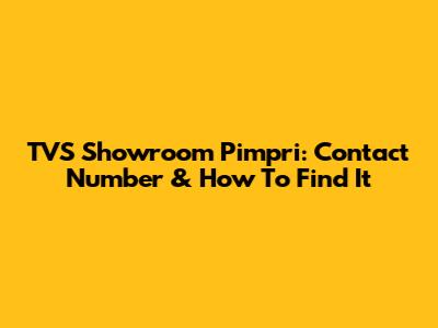 TVS Showroom Pimpri: Contact Number & How To Find It