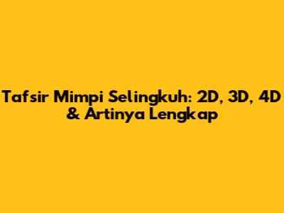 Tafsir Mimpi Selingkuh: 2D, 3D, 4D & Artinya Lengkap