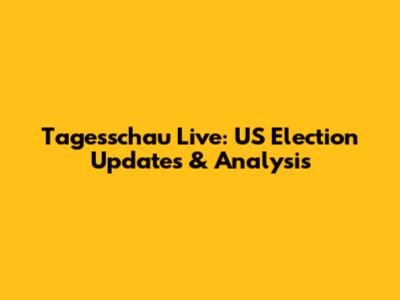 Tagesschau Live: US Election Updates & Analysis