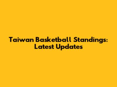 Taiwan Basketball Standings: Latest Updates