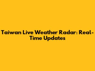 Taiwan Live Weather Radar: Real-Time Updates