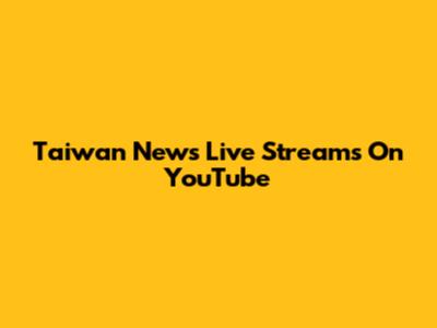Taiwan News Live Streams On YouTube