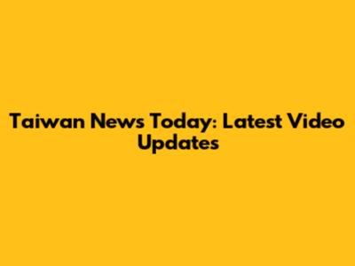 Taiwan News Today: Latest Video Updates