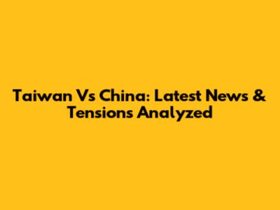 Taiwan Vs China: Latest News & Tensions Analyzed