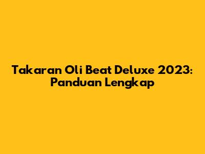 Takaran Oli Beat Deluxe 2023: Panduan Lengkap