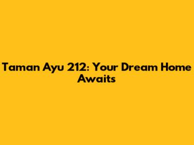 Taman Ayu 212: Your Dream Home Awaits