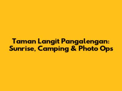 Taman Langit Pangalengan: Sunrise, Camping & Photo Ops