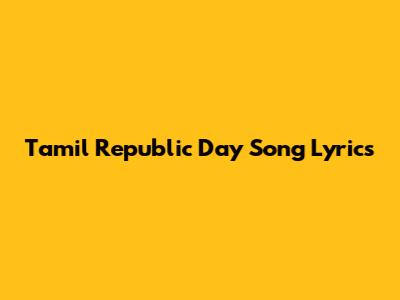 Tamil Republic Day Song Lyrics