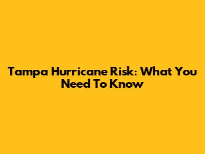 Tampa Hurricane Risk: What You Need To Know