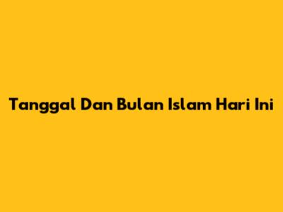 Tanggal Dan Bulan Islam Hari Ini
