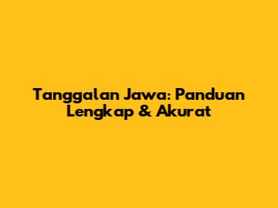 Tanggalan Jawa: Panduan Lengkap & Akurat