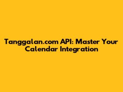 Tanggalan.com API: Master Your Calendar Integration