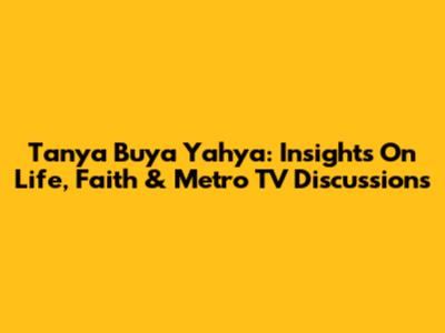 Tanya Buya Yahya: Insights On Life, Faith & Metro TV Discussions
