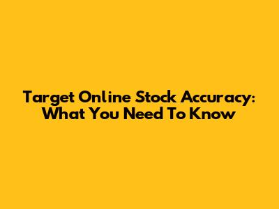 Target Online Stock Accuracy: What You Need To Know