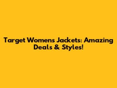 Target Women's Jackets: Amazing Deals & Styles!