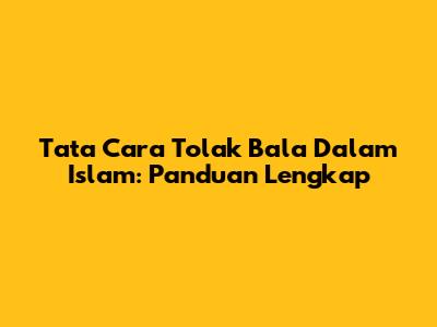 Tata Cara Tolak Bala Dalam Islam: Panduan Lengkap