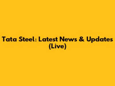Tata Steel: Latest News & Updates (Live)